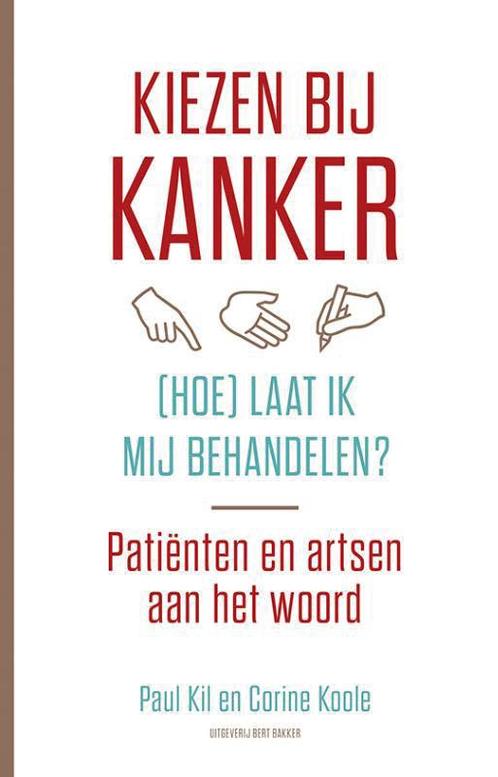 Kiezen bij kanker, (hoe) laat ik mij behandelen? Paul Kil, Boeken, Gezondheid, Dieet en Voeding, Zo goed als nieuw, Verzenden