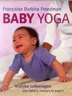 Baby yoga 9789022538159 Francoise Barbira Freedman, Boeken, Verzenden, Gelezen, Francoise Barbira Freedman