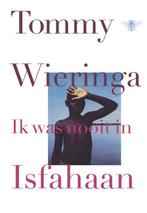 Ik was nooit in Isfahaan 9789023485438 Tommy Wieringa, Verzenden, Gelezen, Tommy Wieringa