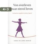 Van overleven naar zinvol leven 9789025901424, Boeken, Verzenden, Gelezen, Anke de Jong-Koele