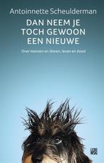 Dan neem je toch gewoon een nieuwe 9789048844555, Boeken, Verzenden, Gelezen, Antoinnette Scheulderman