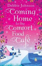 Coming Home to the Comfort Food Cafe (The Comfort Food Cafe,, Boeken, Verzenden, Gelezen, Debbie Johnson