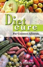 Diet Cure For Common Ailments. Bakhru, K.   .=., Bakhru, Dr. H. K., Zo goed als nieuw, Verzenden