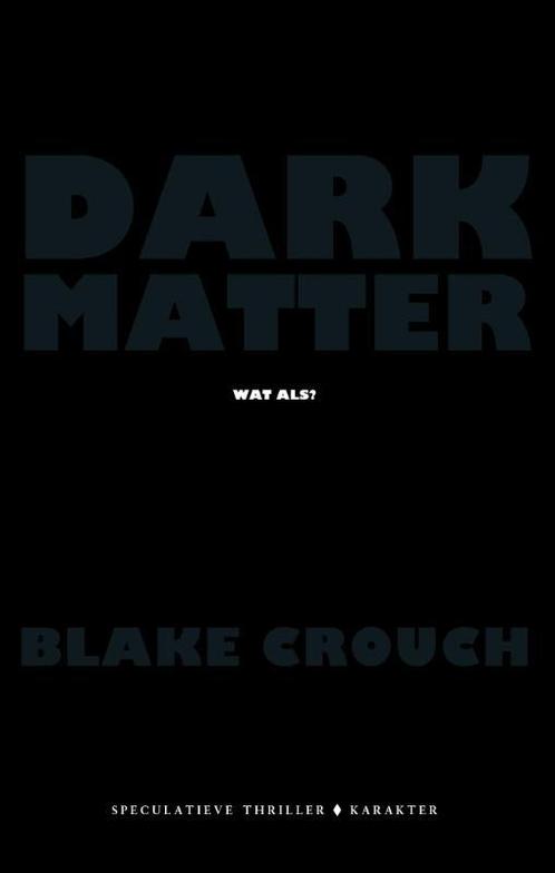 Dark matter 9789045211244 Blake Crouch, Boeken, Thrillers, Gelezen, Verzenden
