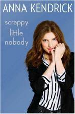 Scrappy Little Nobody 9781471156823 Anna Kendrick, Boeken, Verzenden, Zo goed als nieuw, Anna Kendrick