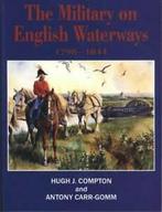 The military on English waterways 1798-1844 by Hugh J, Boeken, Antony M.Carr- Gomm, Antony Carr-Gomm, Hugh J. Compton, Gelezen