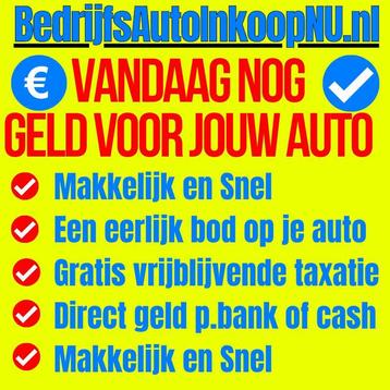 Snel Geld Nodig? * BedrijfsAuto Inkoop * Vandaag Nog Geld