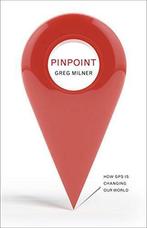 Pinpoint: How GPS is Changing Our World, Greg Milner, Boeken, Gelezen, Greg Milner, Verzenden