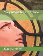 Mary Magdalene in France 9781490581460 Jaap Rameijer, Boeken, Verzenden, Gelezen, Jaap Rameijer