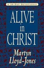 Alive in Christ: A 30-Day Devotional By Martyn Lloyd-Jones,, Boeken, Godsdienst en Theologie, Zo goed als nieuw, Martyn Lloyd-Jones, D. Martyn Lloyd-Jones