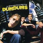 cd - Dum Dums - It Goes Without Saying, Cd's en Dvd's, Verzenden, Zo goed als nieuw