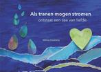 9789493337046 Als tranen mogen stromen ontstaat een zee v..., Verzenden, Nieuw, Wilma Koolstra