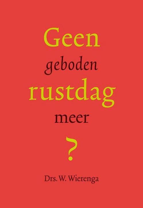 Geen Geboden Rustdag Meer? 9789490385002 W. Wierenga, Boeken, Godsdienst en Theologie, Gelezen, Verzenden