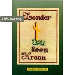 ZONDER KRUIS GEEN KROON 9789057981272 H. Schievink, Verzenden, Gelezen, H. Schievink