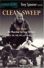 Clean Sweep: The Life of Air Marshal Sir Ivor Broom (Bomber, Tony Spooner, Zo goed als nieuw, Verzenden