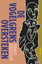 9789025477028 De vogelgrens oversteken | Tweedehands, Boeken, Verzenden, Gelezen, Bernice Vreedzaam