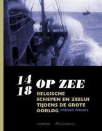 14-18 op zee - Belgische schepen en zeelui tijdens de grote, Boeken, Geschiedenis | Wereld, Gelezen, Verzenden, Freddy Philips
