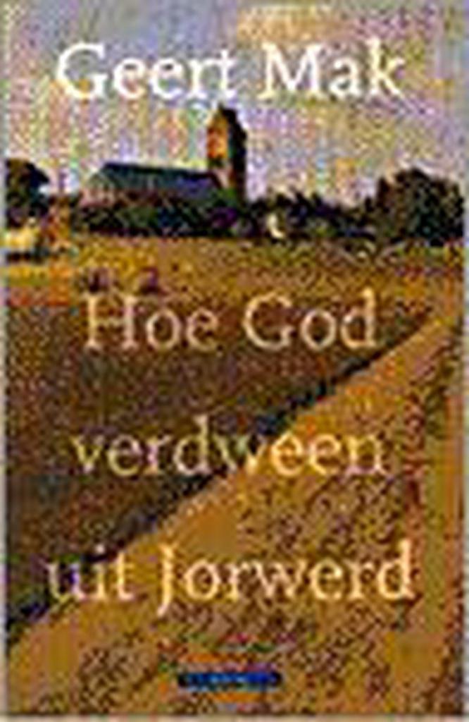 Hoe God verdween uit Jorwerd 9789025408770 Geert Mak, Boeken, Romans, Gelezen, Verzenden