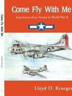 Come Fly with Me: Experiences of an Airman in World War II., Verzenden, Zo goed als nieuw, Krueger, Lloyd