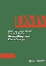 Group Rings and Class Groups. Roggenkamp, K.W.   ., Verzenden, Zo goed als nieuw, K.W. Roggenkamp, M.J. Taylor