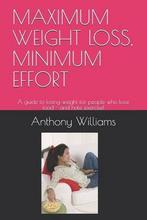 Maximum Weight Loss, Minimum Effort 9781793119612, Boeken, Verzenden, Zo goed als nieuw, Anthony Williams