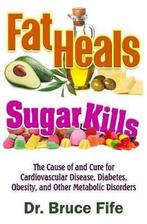 9781936709267 Fat Heals, Sugar Kills Bruce Fife, Boeken, Gezondheid, Dieet en Voeding, Nieuw, Bruce Fife, Verzenden