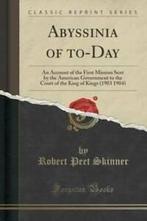 Abyssinia of To-Day: An Account of the First Mission Sent by, Gelezen, Robert Peet Skinner, Verzenden