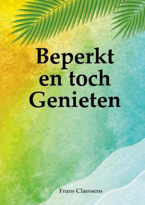 9789403719375 Beperkt en toch Genieten Frans Claessens, Boeken, Biografieën, Nieuw, Verzenden