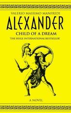 Alexander Child Of A Dream 9780330391702, Boeken, Verzenden, Gelezen, Manfredi Valerio Massimo