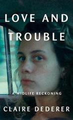 Love and Trouble 9781101946503 Claire Dederer, Verzenden, Zo goed als nieuw, Claire Dederer