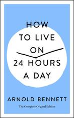 How to Live on 24 Hours a Day The Complete Original Edition, Boeken, Verzenden, Zo goed als nieuw, Arnold Bennett