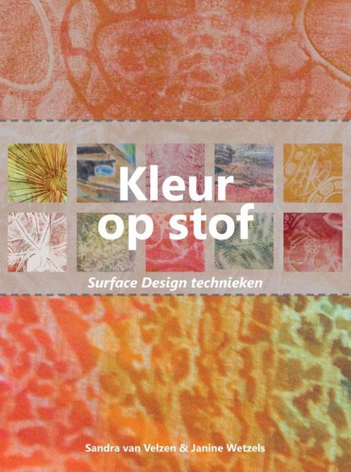 Kleur op Stof, Surface Design technieken 9789082058109, Boeken, Hobby en Vrije tijd, Gelezen, Verzenden
