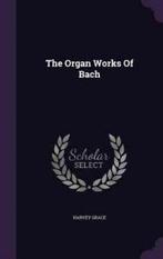 The Organ Works of Bach (Hardback), Boeken, Taal | Engels, Gelezen, Verzenden, Harvey Grace
