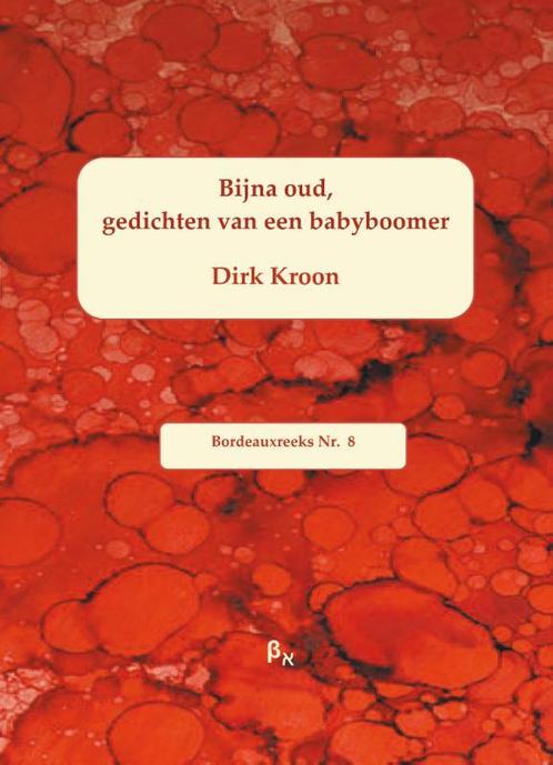 Bijna oud / Bordeauxreeks / 8 9789491034039 Dirk Kroon, Boeken, Gedichten en Poëzie, Zo goed als nieuw, Verzenden