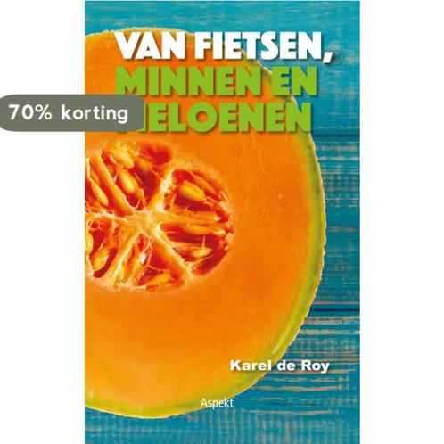 Van fietsen, minnen en meloenen 9789464620610 Karel de Roy, Boeken, Overige Boeken, Zo goed als nieuw, Verzenden