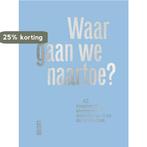 Waar gaan we naartoe? 9789460582806, Verzenden, Zo goed als nieuw