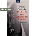 Die Bestie vom Schlesischen Bahnhof 9783423208321, Verzenden, Gelezen, Horst Bosetzky