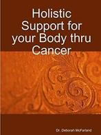 Holistic Support for your Body thru Cancer. McFarland,, Boeken, Gezondheid, Dieet en Voeding, Verzenden, Zo goed als nieuw, McFarland, Dr. Deborah