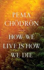 9781645472407 How We Live Is How We Die Pema Chodron, Boeken, Verzenden, Nieuw, Pema Chodron