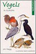 Vogels in Europa / Natuurgids 9789059471016 J. Flegg, Boeken, Verzenden, Zo goed als nieuw, J. Flegg