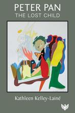 9781912691302 Peter Pan, the Lost Child Kathleen Kelley-L..., Boeken, Verzenden, Nieuw, Kathleen Kelley-Laine