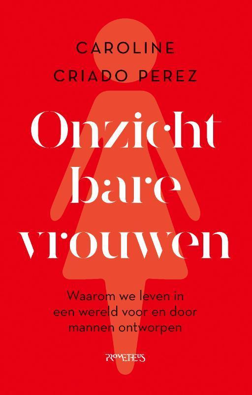 Onzichtbare vrouwen 9789044642711 Caroline Criado Perez, Boeken, Politiek en Maatschappij, Zo goed als nieuw, Verzenden