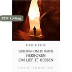 Geboren om te Haten Herboren om lief te Hebben 9789492224071, Boeken, Verzenden, Zo goed als nieuw, Klaus Kenneth