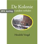 De Kolonie 9789072475671 Hendrik Voogd, Boeken, Literatuur, Verzenden, Zo goed als nieuw, Hendrik Voogd