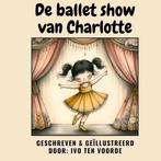 9789465015897 De balletshow van Charlotte, Boeken, Verzenden, Nieuw, Ivo ten Voorde