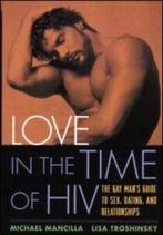 Love in the time of HIV: the gay mans guide to sex, dating,, Gelezen, Lisa Troshinsky, Michael Mancilla, Verzenden
