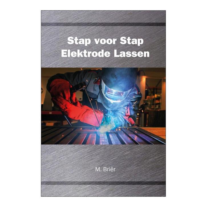 Instructieboek Stap voor Stap Elektrode Lassen | hardcover, Doe-het-zelf en Verbouw, Gereedschap | Lasapparaten, Tig, Nieuw, Verzenden