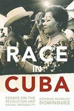 Race in Cuba: Essays on the Revolution and Racial, Esteban Morales Dominguez, Zo goed als nieuw, Verzenden