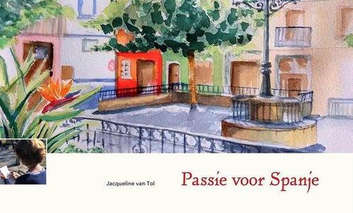 Passie voor Spanje 9789081833721 Jacqueline Van Tol, Boeken, Reisverhalen, Gelezen, Verzenden