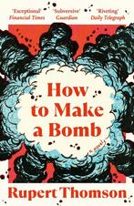 How to Make a Bomb 9781035908554 rupert thomson, Verzenden, Zo goed als nieuw, Rupert thomson
